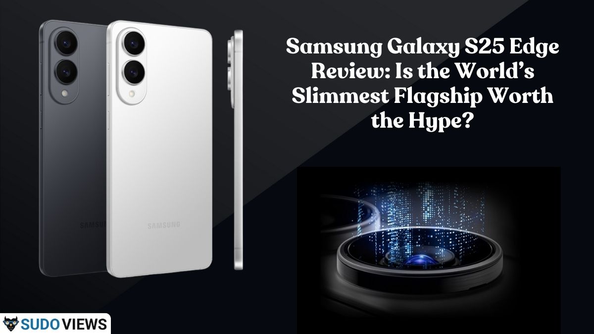Samsung Galaxy S25 Edge Review: Is the World’s Slimmest Flagship Worth the Hype?